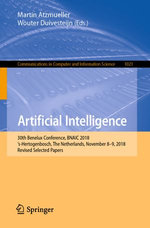 Artificial Intelligence : 30th Benelux Conference, BNAIC 2018, 's-Hertogenbosch, The Netherlands, November 8-9, 2018, Revised Selected Papers - Martin Atzmueller