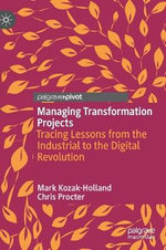Managing Transformation Projects : Tracing Lessons from the Industrial to the Digital Revolution - Chris Procter