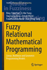 Fuzzy Relational Mathematical Programming : Linear, Nonlinear and Geometric Programming Models - Bing-Yuan Cao
