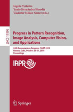 Progress in Pattern Recognition, Image Analysis, Computer Vision, and Applications : 24th Iberoamerican Congress, CIARP 2019, Havana, Cuba, October 28-31, 2019, Proceedings - Ingela Nyström
