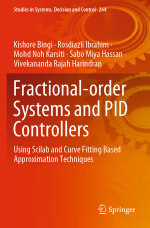 Fractional-order Systems and PID Controllers : Using Scilab and Curve Fitting Based Approximation Techniques - Kishore Bingi