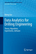 Data Analytics for Drilling Engineering : Theory, Algorithms, Experiments, Software - Qilong Xue