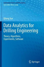 Data Analytics for Drilling Engineering : Theory, Algorithms, Experiments, Software - Qilong Xue