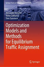 Optimization Models and Methods for Equilibrium Traffic Assignment : Springer Tracts on Transportation and Traffic - Alexander Krylatov
