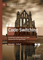 Code-Switching : Unifying Contemporary and Historical Perspectives - Mareike L. Keller