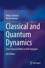Classical and Quantum Dynamics : From Classical Paths to Path Integrals - Walter Dittrich