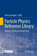 Particle Physics Reference Library : Volume 1: Theory and Experiments - Herwig Schopper