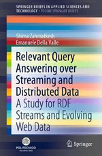 Relevant Query Answering over Streaming and Distributed Data : A Study for RDF Streams and Evolving Web Data - Emanuele Della Valle