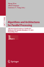 Algorithms and Architectures for Parallel Processing : 19th International Conference, ICA3PP 2019, Melbourne, VIC, Australia, December 9-11, 2019, Proceedings, Part I - Sheng Wen