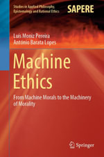 Machine Ethics : From Machine Morals to the Machinery of Morality - Luís Moniz Pereira