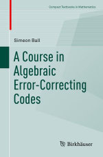 A Course in Algebraic Error-Correcting Codes : Mathematics and Statistics (R0) - Simeon Ball