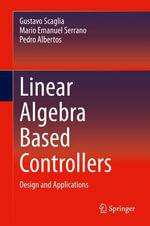 Linear Algebra Based Controllers : Design and Applications - Gustavo Scaglia