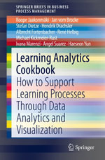 Learning Analytics Cookbook : How to Support Learning Processes Through Data Analytics and Visualization - Roope Jaakonmäki