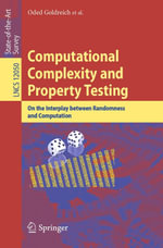 Computational Complexity and Property Testing : On the Interplay Between Randomness and Computation - Oded Goldreich