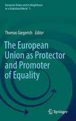 The European Union as Protector and Promoter of Equality : European Union and its Neighbours in a Globalized World - Thomas Giegerich