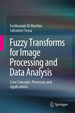 Fuzzy Transforms for Image Processing and Data Analysis : Core Concepts, Processes and Applications - Ferdinando Di Martino