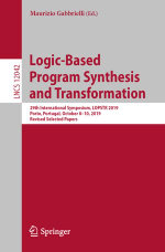Logic-Based Program Synthesis and Transformation : 29th International Symposium, LOPSTR 2019, Porto, Portugal, October 8-10, 2019, Revised Selected Papers - Maurizio Gabbrielli