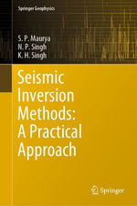 Seismic Inversion Methods : A Practical Approach - S. P. Maurya