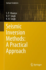Seismic Inversion Methods : A Practical Approach - S. P. Maurya