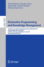 Declarative Programming and Knowledge Management : Conference on Declarative Programming, DECLARE 2019, Unifying INAP, WLP, and WFLP, Cottbus, Germany, September 9-12, 2019, Revised Selected Papers - Petra Hofstedt
