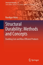 Structural Durability: Methods and Concepts : Enabling Cost and Mass Efficient Products - Ruediger Heim