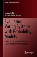 Evaluating Voting Systems with Probability Models : Essays by and in Honor of William Gehrlein and Dominique Lepelley - Mostapha Diss