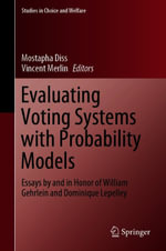 Evaluating Voting Systems with Probability Models : Essays by and in Honor of William Gehrlein and Dominique Lepelley - Mostapha Diss