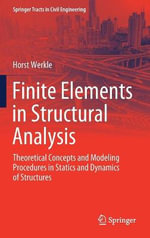 Finite Elements in Structural Analysis : Theoretical Concepts and Modeling Procedures in Statics and Dynamics of Structures - Horst Werkle