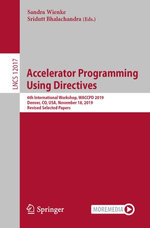 Accelerator Programming Using Directives : 6th International Workshop, WACCPD 2019, Denver, CO, USA, November 18, 2019, Revised Selected Papers - Sandra Wienke
