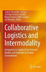 Collaborative Logistics and Intermodality : Integration in Supply Chain Network Models and Solutions for Global Environments - Dong Li