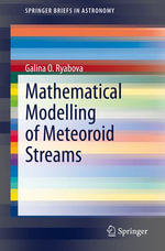Mathematical Modelling of Meteoroid Streams : SpringerBriefs in Astronomy - Galina O. Ryabova