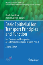 Basic Epithelial Ion Transport Principles and Function : Ion Channels and Transporters of Epithelia in Health and Disease - Vol. 1 - Kirk L. Hamilton