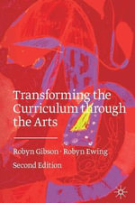 Transforming the Curriculum Through the Arts : 2nd edition - Robyn Ewing
