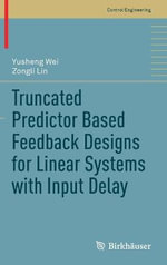 Truncated Predictor Based Feedback Designs for Linear Systems with Input Delay : Control Engineering - Yusheng Wei