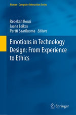 Emotions in Technology Design : From Experience to Ethics - Rebekah Rousi