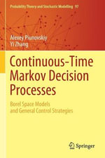Continuous-Time Markov Decision Processes : Borel Space Models and General Control Strategies - Alexey Piunovskiy