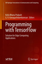Programming with TensorFlow : Solution for Edge Computing Applications - Kolla Bhanu Prakash