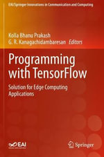 Programming with TensorFlow : Solution for Edge Computing Applications - G. R. Kanagachidambaresan