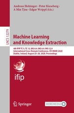 Machine Learning and Knowledge Extraction : 4th IFIP TC 5, TC 12, WG 8.4, WG 8.9, WG 12.9 International Cross-Domain Conference, CD-MAKE 2020, Dublin, Ireland, August 25-28, 2020, Proceedings - Andreas Holzinger