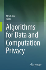 Algorithms for Data and Computation Privacy : Computer Science (R0) - Alex X. Liu