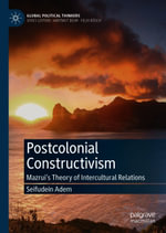 Postcolonial Constructivism : Mazrui's Theory of Intercultural Relations - Seifudein Adem