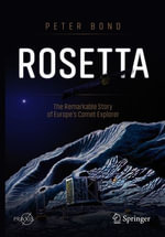 Rosetta : The Remarkable Story of Europe's Comet Explorer - Peter Bond