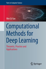 Computational Methods for Deep Learning : Theoretic, Practice and Applications - Wei Qi Yan