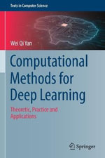 Computational Methods for Deep Learning : Theoretic, Practice and Applications - Wei Qi Yan