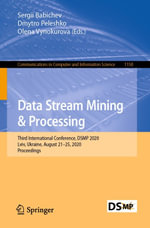 Data Stream Mining & Processing : Third International Conference, DSMP 2020, Lviv, Ukraine, August 21-25, 2020, Proceedings - Sergii Babichev