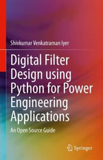 Digital Filter Design using Python for Power Engineering Applications : An Open Source Guide - Shivkumar Venkatraman Iyer