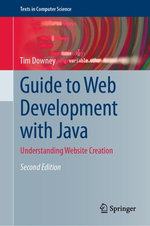 Guide to Web Development with Java : Understanding Website Creation - Tim Downey