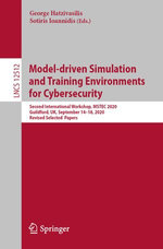 Model-driven Simulation and Training Environments for Cybersecurity : Second International Workshop, MSTEC 2020, Guildford, UK, September 14-18, 2020,  Revised Selected  Papers - George Hatzivasilis
