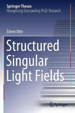 Structured Singular Light Fields : Springer Theses - Eileen Otte