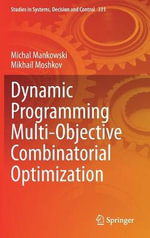 Dynamic Programming Multi-Objective Combinatorial Optimization : Studies in Systems, Decision and Control - Michal Mankowski